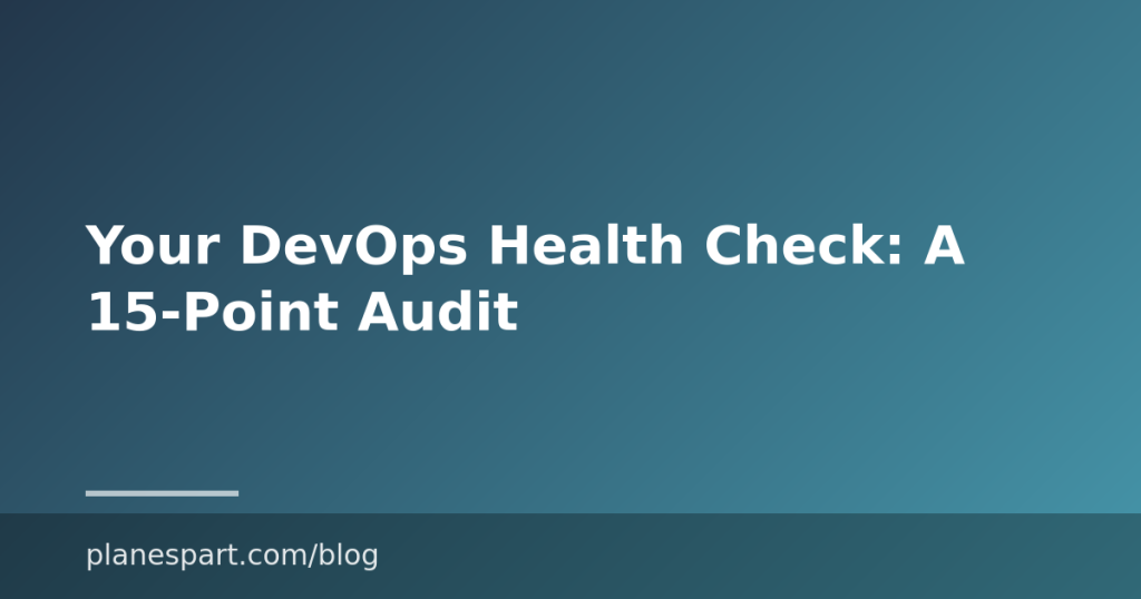 Your DevOps Health Check: A 15-Point Audit