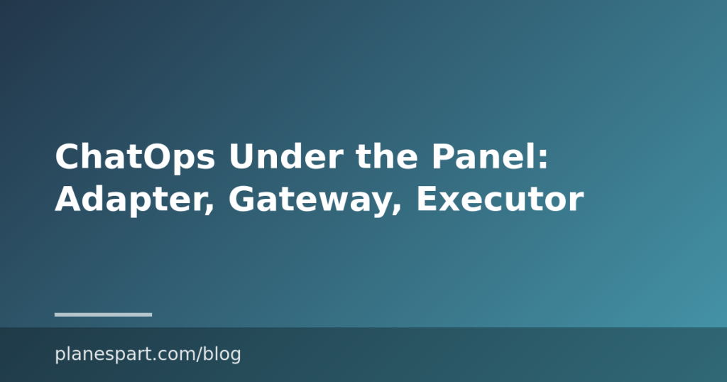 ChatOps Under the Panel: Adapter, Gateway, Executor