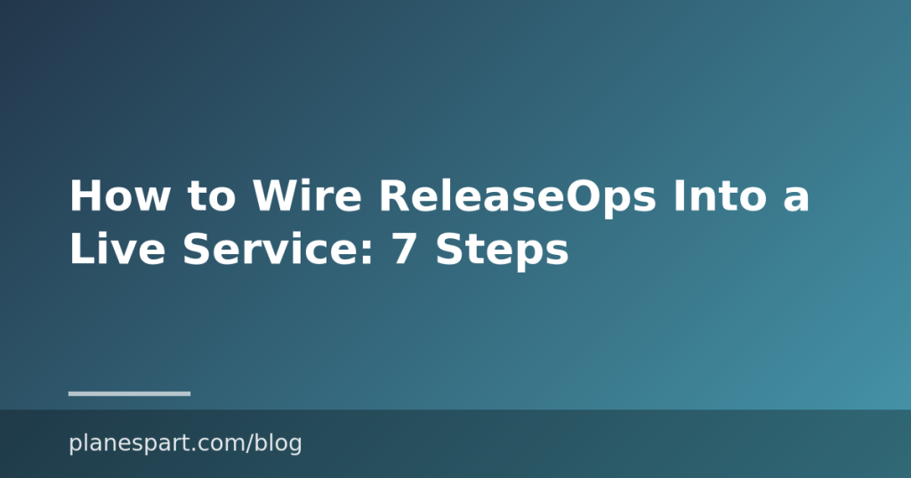 How to Wire ReleaseOps Into a Live Service: 7 Steps